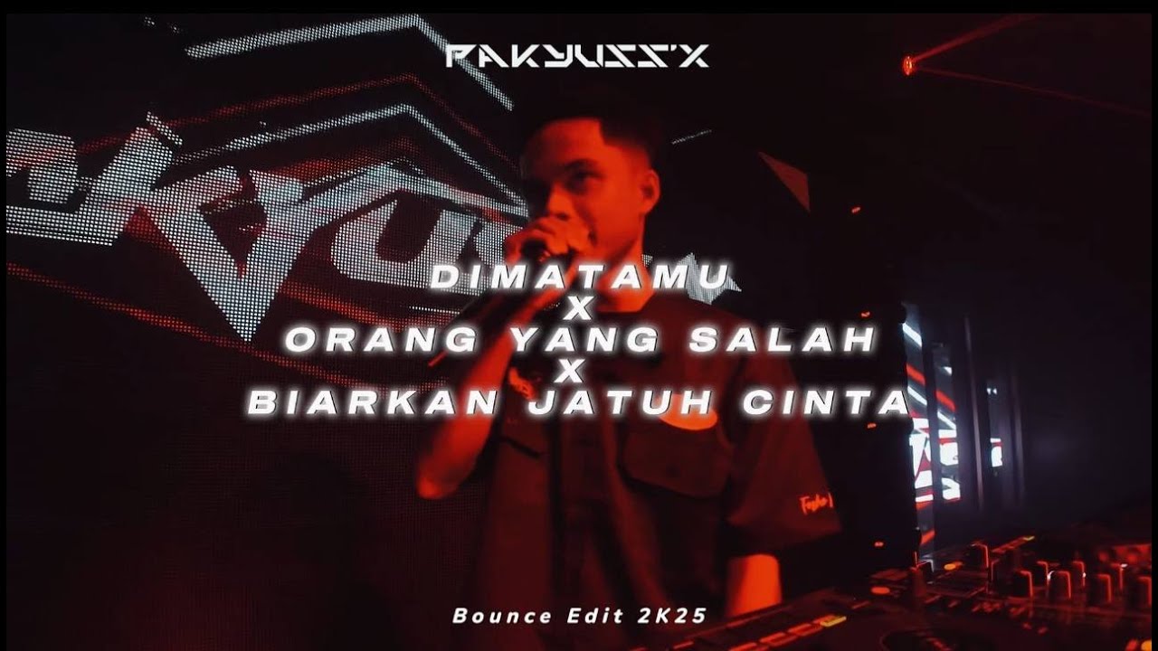DIMATAMU X ORANG YANG SALAH X BIARKAN JATUH CINTA 2K25 [BOUNCE] PAKYUSS'X