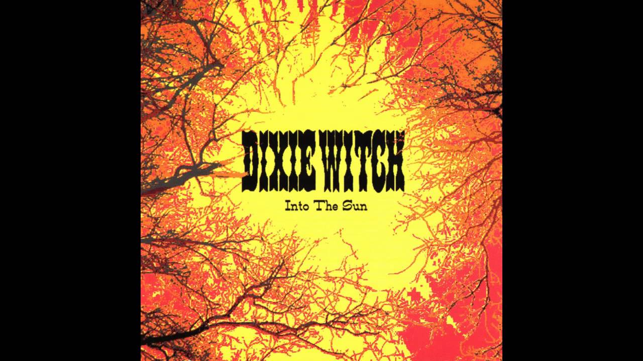 Watch Dixie Witch - Into The Sun on YouTube Watch Dixie Witch - Into The Sun on YouTube