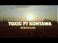 TOXIC FT KONTAWA - MWAKANI