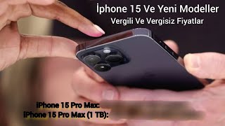 iPhone 15 Ve Tüm Yeni Modeller Vergili Ve Vergisiz Fiyatları