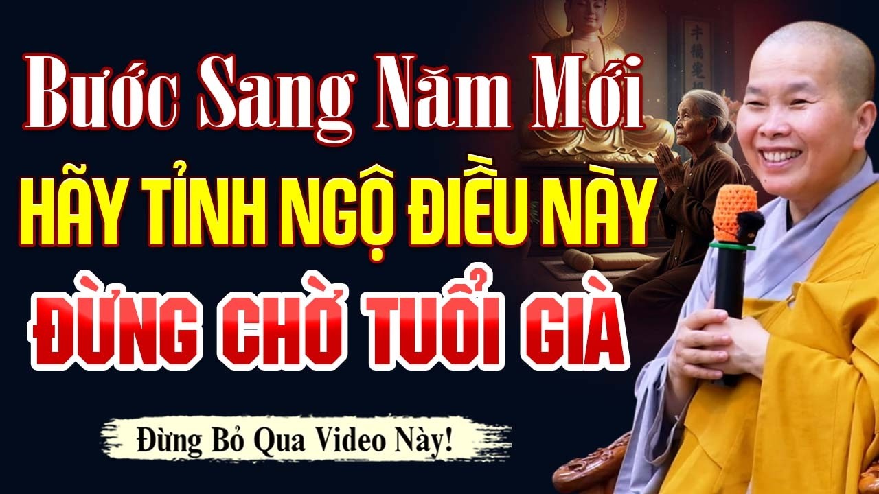 Bước Sang Năm Mới, Hãy Tỉnh Ngộ Điều Này ĐỪNG CHỜ TUỔI GIÀ | SC. Thích Nữ Như Lan