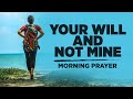 May God&#39;s Will Be Done | A Blessed Morning Prayer To Begin The Day