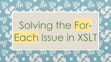 Solving the For-Each Issue in XSLT
