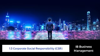1.3 - Corporate Social Responsibility - IB Business Management
