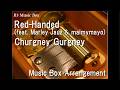 Red-Handed (feat. Marley Jauz & maimymayo)/Churgney Gurgney [Music Box]