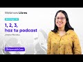 ¡1, 2, 3, haz tu podcast!  Webinar Libre con Jimena Mendezu