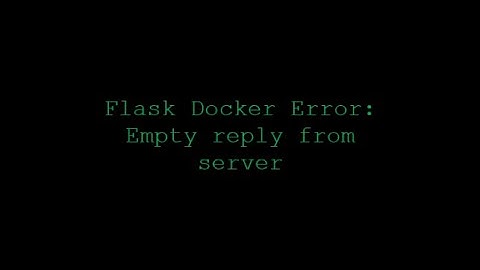 Flask Docker Error:   Empty reply from server
