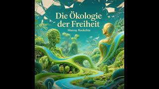 Die Ökologie der Freiheit von Murray Bookchin Teil 1 (Komplettes Hörbuch | Deutsch)