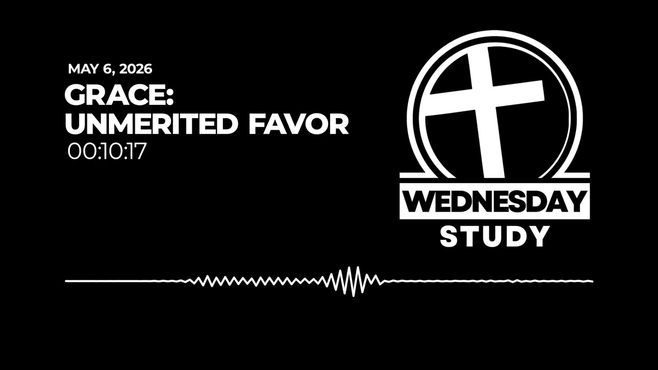 May 6, 2026 | Grace: Unmerited Favor