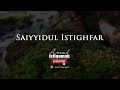 Raja Segala Istighfar - Saiyyidul Istighfar - The Best Dua for Allah