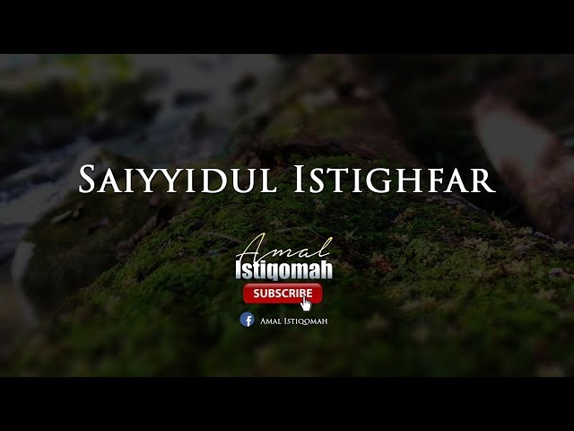 Raja Segala Istighfar - Saiyyidul Istighfar - The Best Dua for Allah's forgiveness - سيد الإستغفر class=