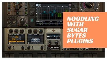 Noodling with Sugar Bytes Plugins