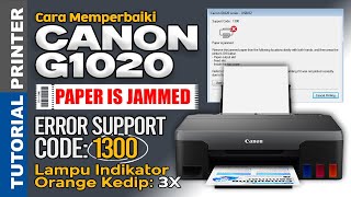 How to Fix Canon G1020 Printer Error 1300 Paper Jam, Orange Light Blinking 3 Times