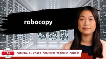 CompTIA A+ Core 2 (220-1102) | robocopy | Exam Objective 1.2 | Course Training Video