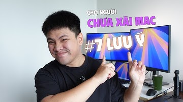 7 ĐIỀU mà người CHƯA XÀI MAC, nên biết!