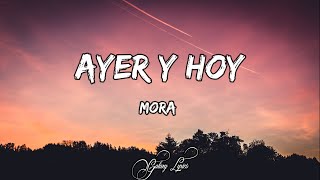 Mora - Ayer Y Hoy LETRA 🎵