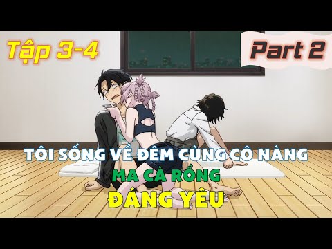 Tóm Tắt Anime: " Tôi Sống Về Đêm Cùng Cô Nàng Ma Cà Rồng Đáng Yêu " | Part 2 | Call of the Night