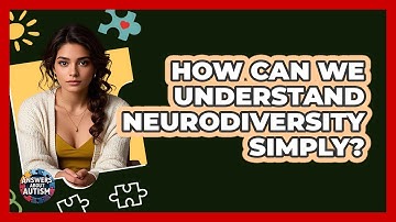 How Can We Understand Neurodiversity Simply? - Answers About Autism