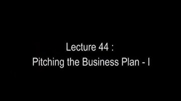 Lecture 44: Pitching the Business Plan - I #swayamprabha #CH36SP