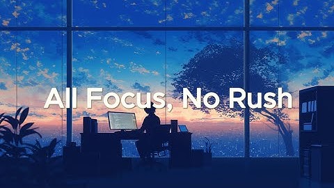 All Focus, No Rush - Coding Music for Deep Work