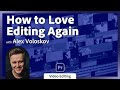 How to Love Editing Again with Alex Voloskov