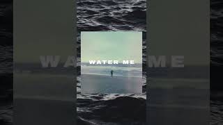 Water Me - Out now!