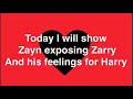 Zayn exposing Zarry and his feelings for Harry 💛💚