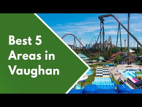 5 Best Neighbourhoods in Vaughan | What is it like to live and visit Vaughan