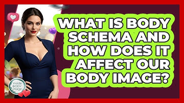 What Is Body Schema And How Does It Affect Our Body Image? - Inside Body Image