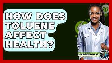 How Does Toluene Affect Health? - Earth Science Answers