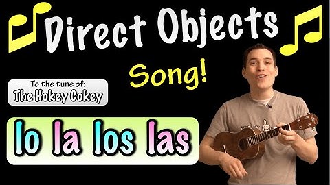 The Direct Objects Song! (Spanish Lesson) - Lo, la, los, & las