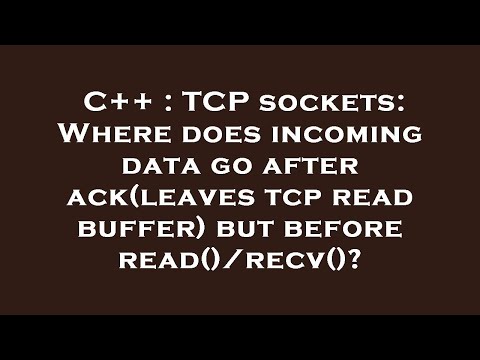 C++ : TCP sockets: Where does incoming data go after ack(leaves tcp read buffer) but before read()/r