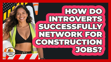 How Do Introverts Successfully Network For Construction Jobs? - Construction Jobs