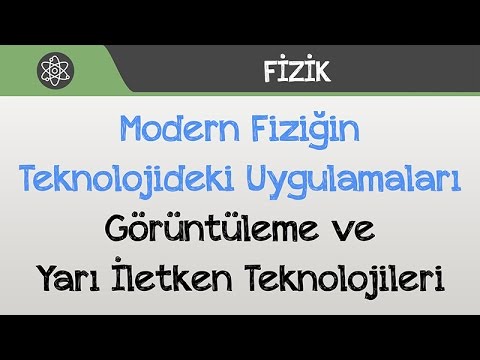 Modern Fiziğin Teknolojideki Uygulamaları - Görüntüleme ve Yarı İletken Teknolojileri