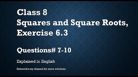 Class 8  Squares and Square Roots Exercise 6.3 Part3-Q#7-10 (In English)- NCERT CBSE