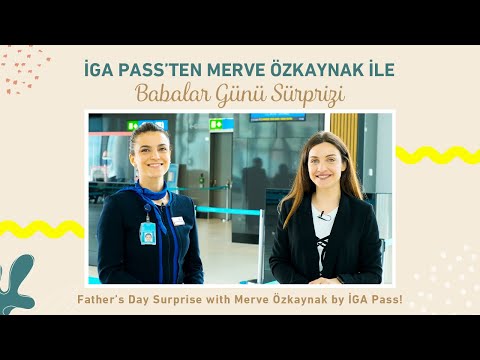 İGA Pass’ten Merve Özkaynak ile Babalar Günü Sürprizi