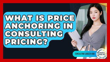 What Is Price Anchoring In Consulting Pricing? - Consulting Career Hub