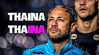Neymar Jr - Thaina Thaina