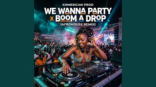 We Wanna Party x Boom A Drop (Afro House Remix)