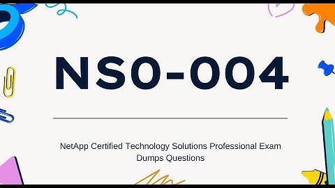 NS0-004 NetApp Certified Technology Solutions Professional Updated Dumps Questions