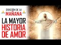 🔥ORACION DE LA MAÑANA 🙏 EL MAYOR ACTO DE AMOR 💓 EN LA HISTORIA 🥺 LO HIZO JESUS EN LA CRUZ POR TI 😭