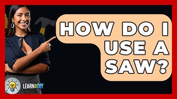 How Do I Use A Saw? - LearnToDIY360.com