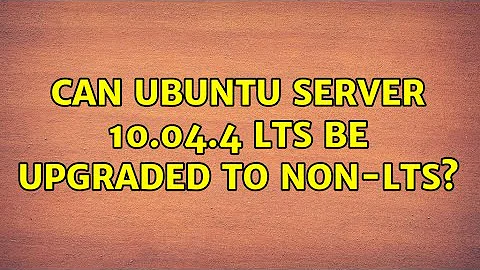 Ubuntu: Can Ubuntu Server 10.04.4 LTS be upgraded to NON-LTS? (4 Solutions!!)