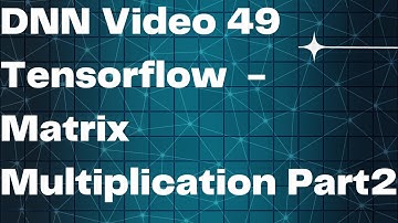DNN Video 49  Tensorflow  - Matrix Multiplication Part2