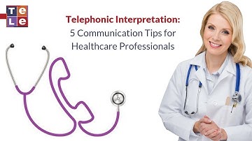 Telephonic Interpretation in Healthcare: 5 Communication Tips for Healthcare Professionals