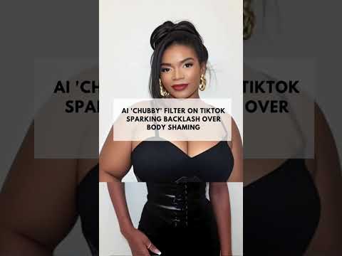 An AI-generated chubby filter is trending on TikTok, but it's facing widespread backlash, with