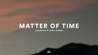 Vandelux - Matter Of Time (feat. Alex Maher)
