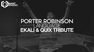 Porter Robinson - Language (Ekali & QUIX Tribute)