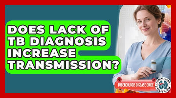 Does Lack Of TB Diagnosis Increase Transmission? - Tuberculosis Disease Guide