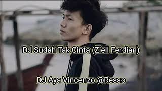 DJ Sudah Tak Cinta - Ziell Ferdian - Viral - DJ Aya Vincenzo